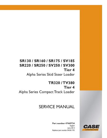 CASE-47465734 Case SR130 - 250, SV185 - 300 Tier 4 skid loader, TR320, TV380 Tier 4 compact track loader service manual