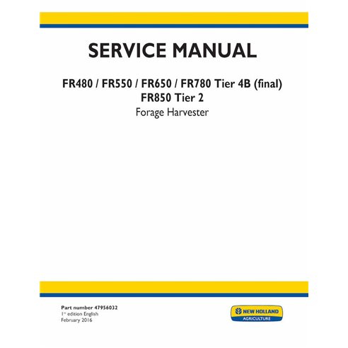 New Holland FR480, FR550, FR650, FR780 Tier 4B, FR850 Tier 2 forage harvester pdf service manual  - New Holland Agriculture m...