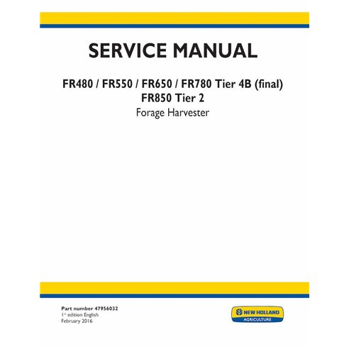 NH-47956032 New Holland FR480, FR550, FR650, FR780 Tier 4B, FR850 Tier 2 forage harvester pdf service manual